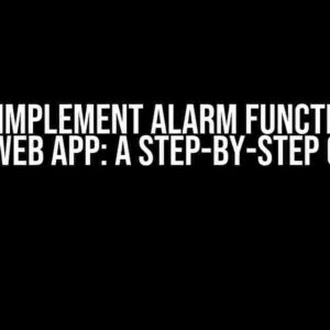 How to Implement Alarm Functionality in a Web App: A Step-by-Step Guide