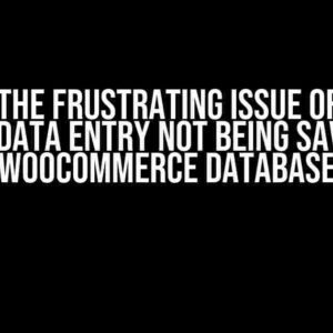 Solving the Frustrating Issue of Custom Field Data Entry Not Being Saved to Woocommerce Database