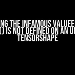 Solving the Infamous ValueError: as_list() is not Defined on an Unknown TensorShape