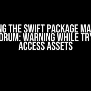 Solving the Swift Package Manager Conundrum: Warning while trying to access assets