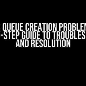 SQS Queue Creation Problem: A Step-by-Step Guide to Troubleshooting and Resolution