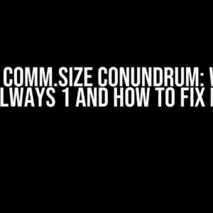 The MPI Comm.size Conundrum: Why it’s Always 1 and How to Fix it