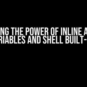 Unlocking the Power of Inline Assigned Variables and Shell Built-ins